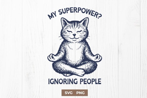 Funny Zen Cat SVG PNG My Superpower is