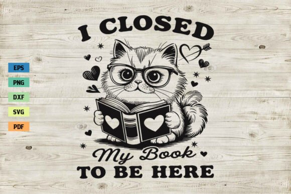 I Closed My Book to Be Here SVG Cat SVG